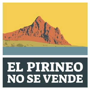 EL PIRINEO NO SE VENDE EL PIRINEO SE DEFIENDE - Salvemos Canal Roya
